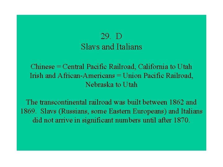 29. D Slavs and Italians Chinese = Central Pacific Railroad, California to Utah Irish