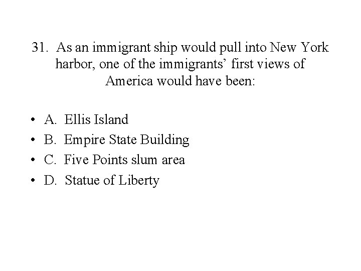 31. As an immigrant ship would pull into New York harbor, one of the