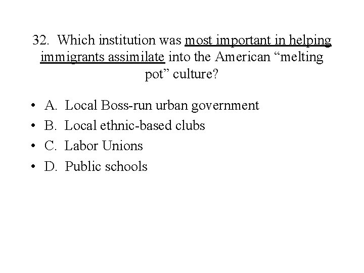32. Which institution was most important in helping immigrants assimilate into the American “melting