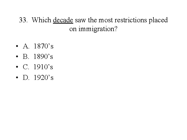 33. Which decade saw the most restrictions placed on immigration? • • A. B.