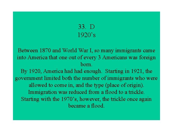 33. D 1920’s Between 1870 and World War I, so many immigrants came into