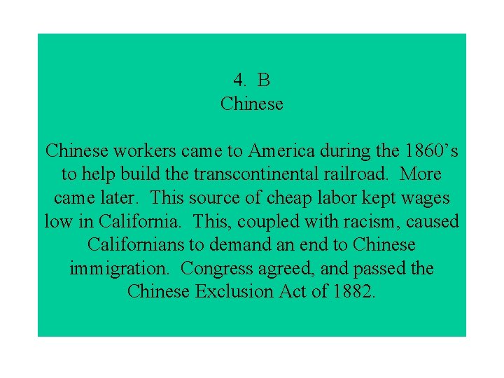 4. B Chinese workers came to America during the 1860’s to help build the