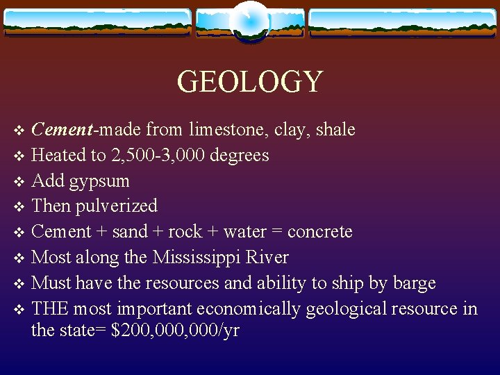 GEOLOGY Cement-made from limestone, clay, shale v Heated to 2, 500 -3, 000 degrees