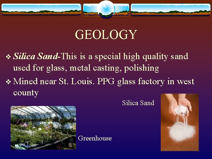 GEOLOGY v Silica Sand-This is a special high quality sand used for glass, metal