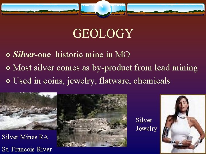 GEOLOGY v Silver-one historic mine in MO v Most silver comes as by-product from