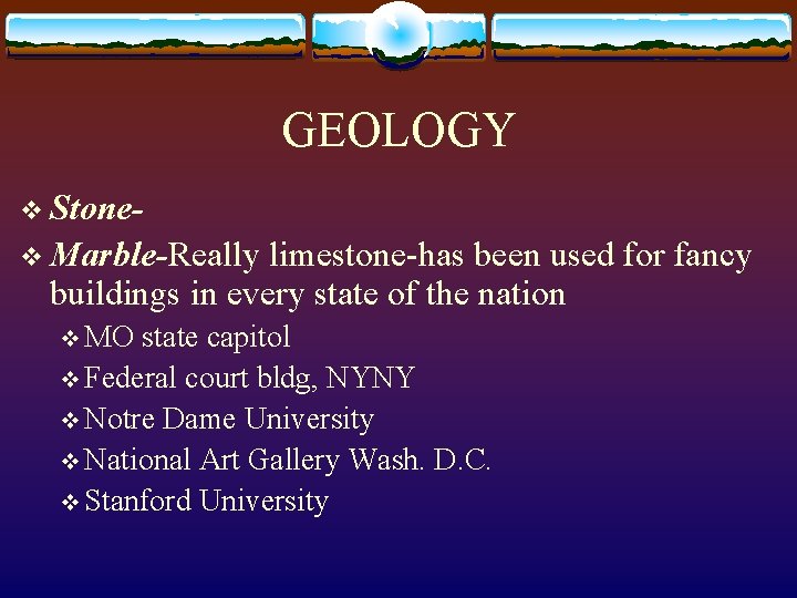 GEOLOGY v Stonev Marble-Really limestone-has been used for fancy buildings in every state of