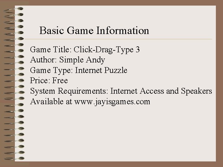 Basic Game Information Game Title: Click-Drag-Type 3 Author: Simple Andy Game Type: Internet Puzzle