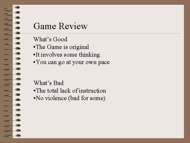 Game Review What’s Good • The Game is original • It involves some thinking