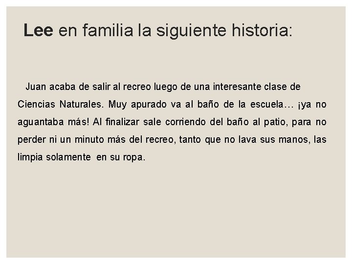 Lee en familia la siguiente historia: Juan acaba de salir al recreo luego de