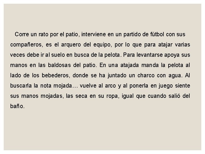 Corre un rato por el patio, interviene en un partido de fútbol con sus