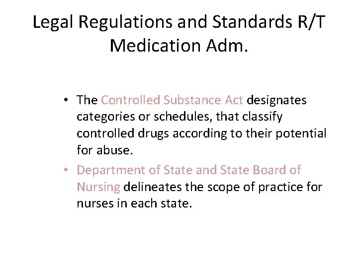 Legal Regulations and Standards R/T Medication Adm. • The Controlled Substance Act designates categories