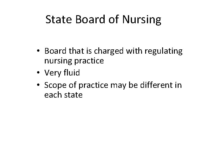 State Board of Nursing • Board that is charged with regulating nursing practice •