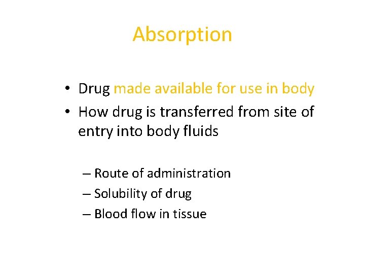 Absorption • Drug made available for use in body • How drug is transferred