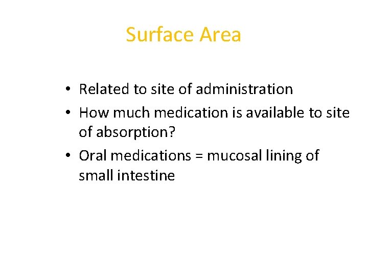 Surface Area • Related to site of administration • How much medication is available