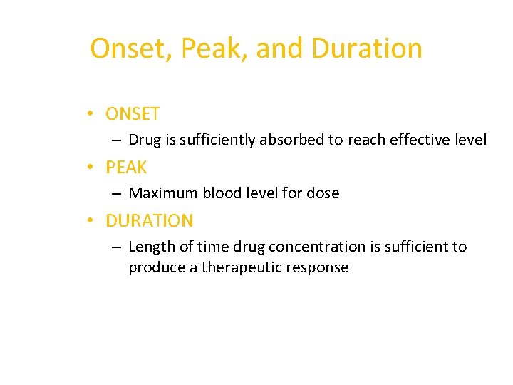 Onset, Peak, and Duration • ONSET – Drug is sufficiently absorbed to reach effective