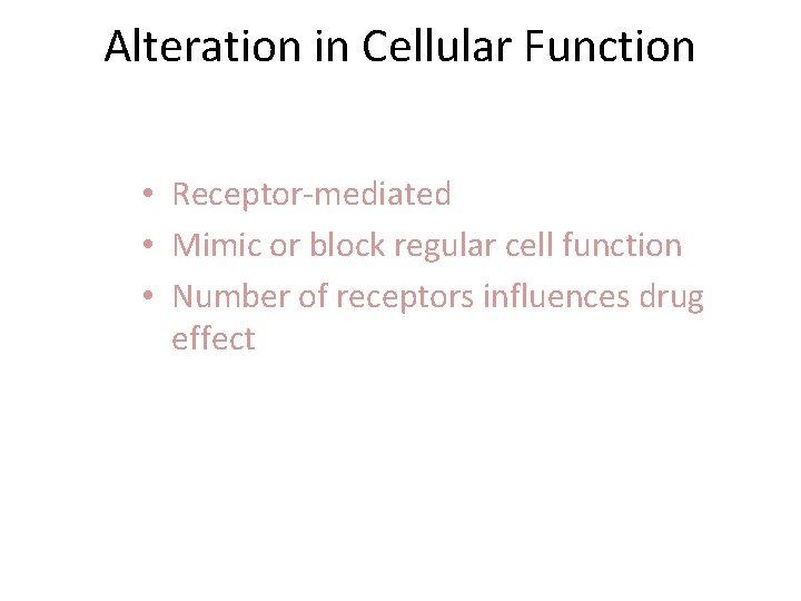 Alteration in Cellular Function • Receptor-mediated • Mimic or block regular cell function •