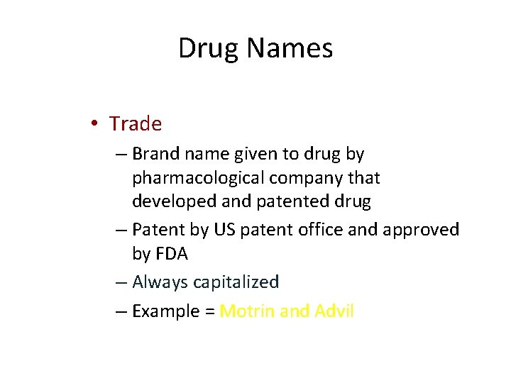 Drug Names • Trade – Brand name given to drug by pharmacological company that