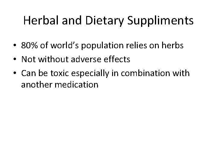 Herbal and Dietary Suppliments • 80% of world’s population relies on herbs • Not