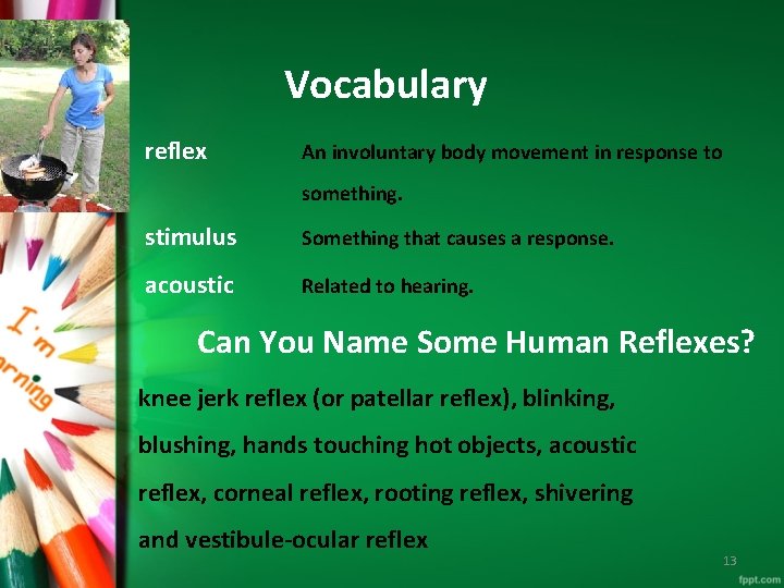 Vocabulary reflex An involuntary body movement in response to something. stimulus Something that causes