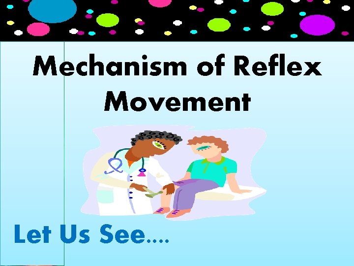 Mechanism of Reflex Movement Let Us See. . 