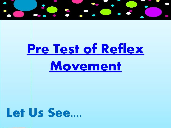 Pre Test of Reflex Movement Let Us See. . 