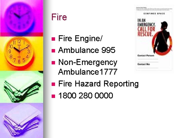 Fire Engine/ Ambulance 995 Non-Emergency Ambulance 1777 Fire Hazard Reporting 1800 280 0000 
