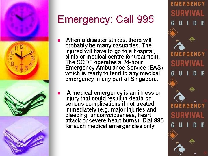 Emergency: Call 995 When a disaster strikes, there will probably be many casualties. The
