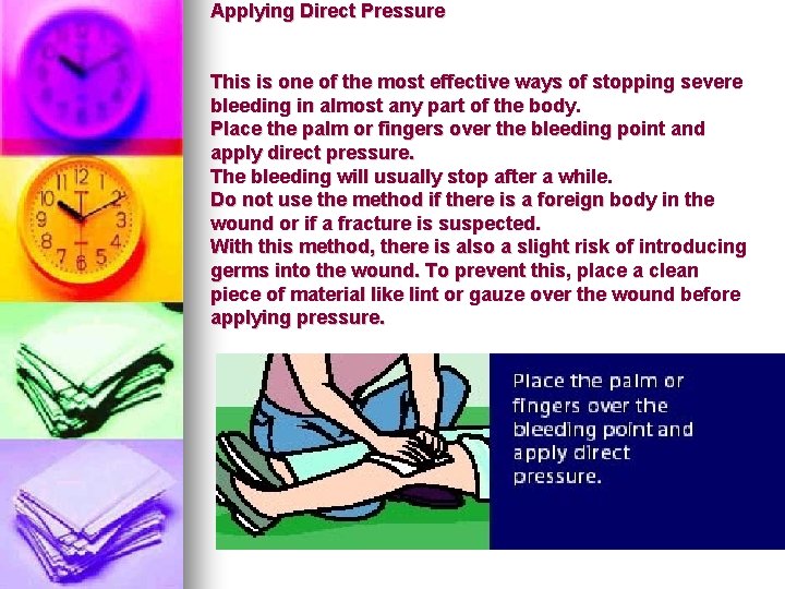 Applying Direct Pressure This is one of the most effective ways of stopping severe