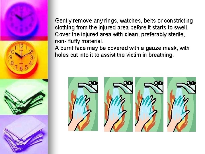 Gently remove any rings, watches, belts or constricting clothing from the injured area before