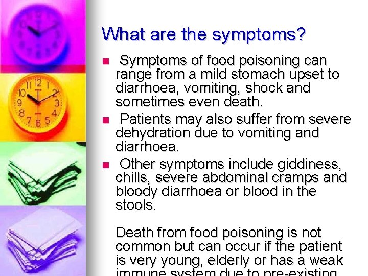 What are the symptoms? Symptoms of food poisoning can range from a mild stomach
