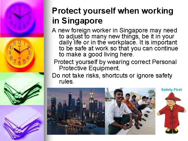 Protect yourself when working in Singapore A new foreign worker in Singapore may need
