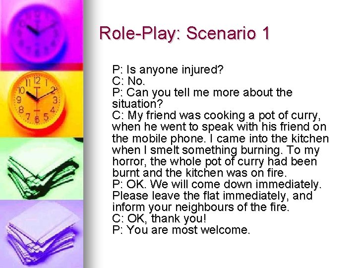 Role-Play: Scenario 1 P: Is anyone injured? C: No. P: Can you tell me