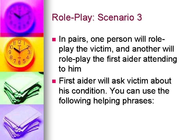 Role-Play: Scenario 3 In pairs, one person will roleplay the victim, and another will