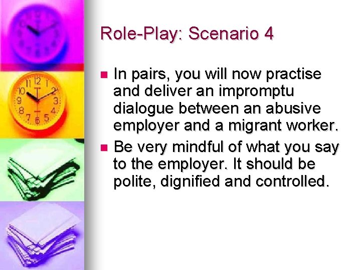 Role-Play: Scenario 4 In pairs, you will now practise and deliver an impromptu dialogue