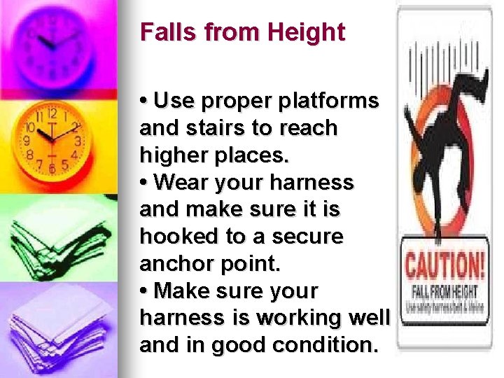 Falls from Height • Use proper platforms and stairs to reach higher places. •