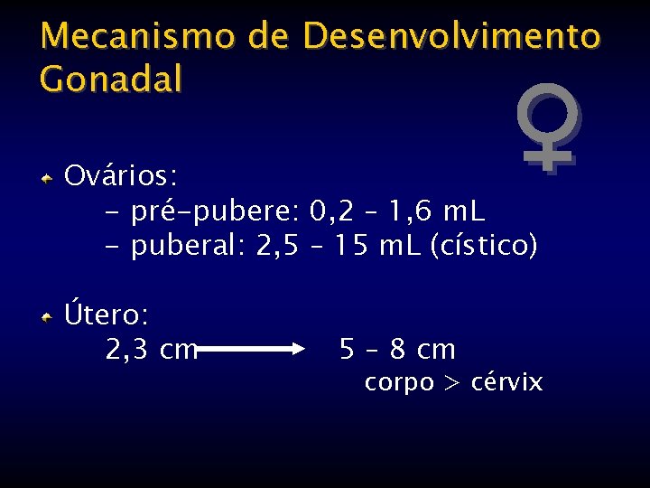 Mecanismo de Desenvolvimento Gonadal ♀ Ovários: - pré-pubere: 0, 2 – 1, 6 m.