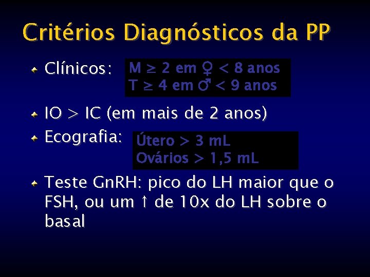 Critérios Diagnósticos da PP Clínicos: M ≥ 2 em ♀ < 8 anos T