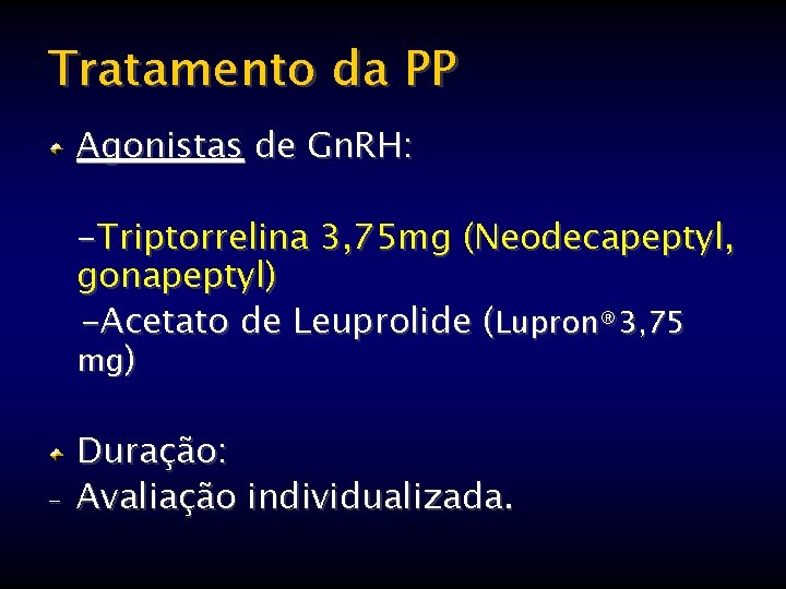 Tratamento da PP Agonistas de Gn. RH: -Triptorrelina 3, 75 mg (Neodecapeptyl, gonapeptyl) -Acetato