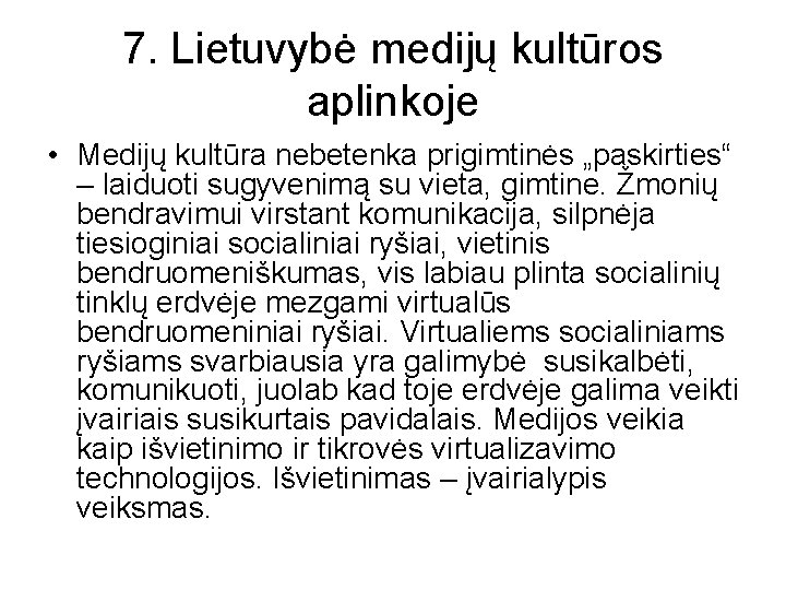 7. Lietuvybė medijų kultūros aplinkoje • Medijų kultūra nebetenka prigimtinės „paskirties“ – laiduoti sugyvenimą