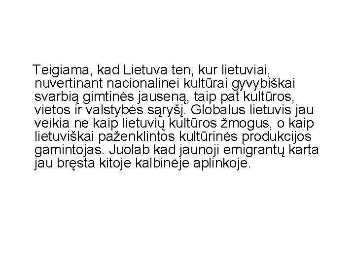 Teigiama, kad Lietuva ten, kur lietuviai, nuvertinant nacionalinei kultūrai gyvybiškai svarbią gimtinės jauseną, taip