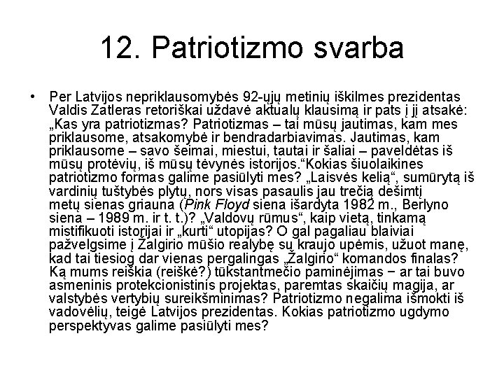 12. Patriotizmo svarba • Per Latvijos nepriklausomybės 92 -ųjų metinių iškilmes prezidentas Valdis Zatleras