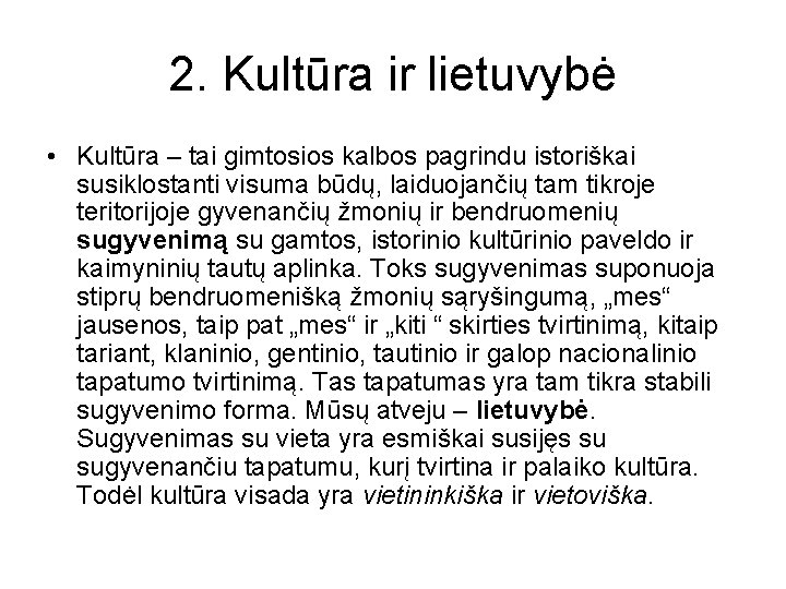 2. Kultūra ir lietuvybė • Kultūra – tai gimtosios kalbos pagrindu istoriškai susiklostanti visuma