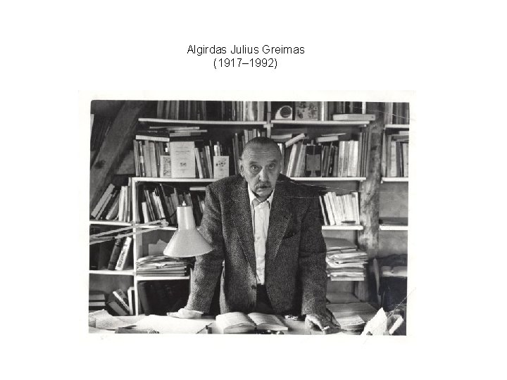 Algirdas Julius Greimas (1917– 1992) 