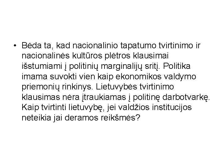  • Bėda ta, kad nacionalinio tapatumo tvirtinimo ir nacionalinės kultūros plėtros klausimai išstumiami