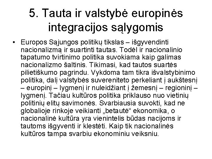 5. Tauta ir valstybė europinės integracijos sąlygomis • Europos Sąjungos politikų tikslas – išgyvendinti