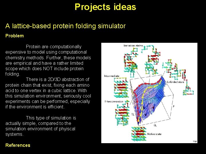 Projects ideas A lattice-based protein folding simulator Problem Protein are computationally expensive to model