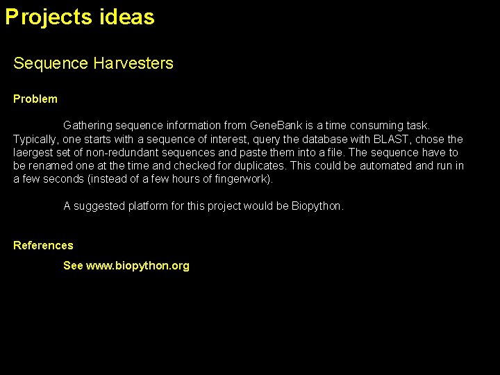 Projects ideas Sequence Harvesters Problem Gathering sequence information from Gene. Bank is a time