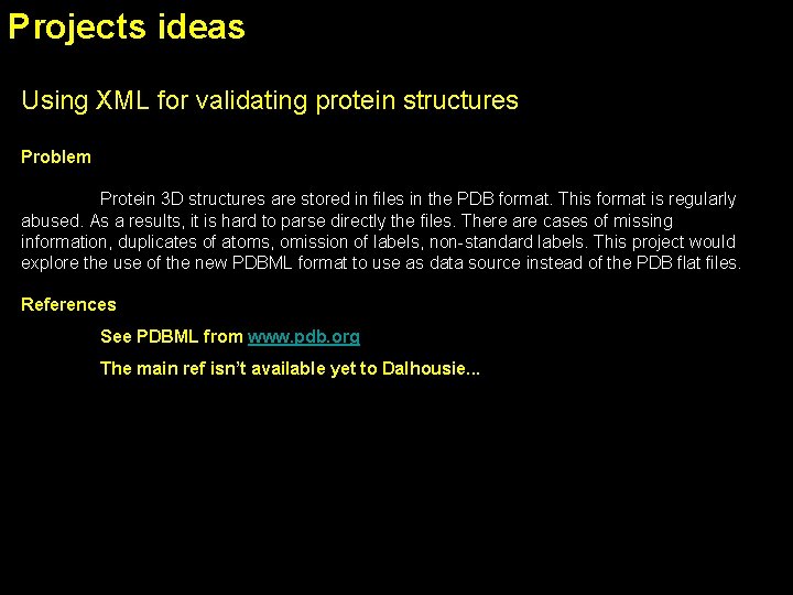 Projects ideas Using XML for validating protein structures Problem Protein 3 D structures are