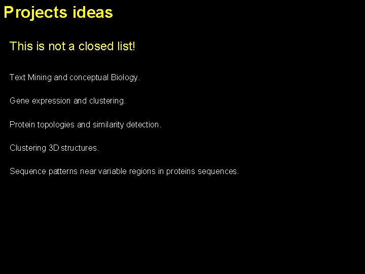 Projects ideas This is not a closed list! Text Mining and conceptual Biology. Gene