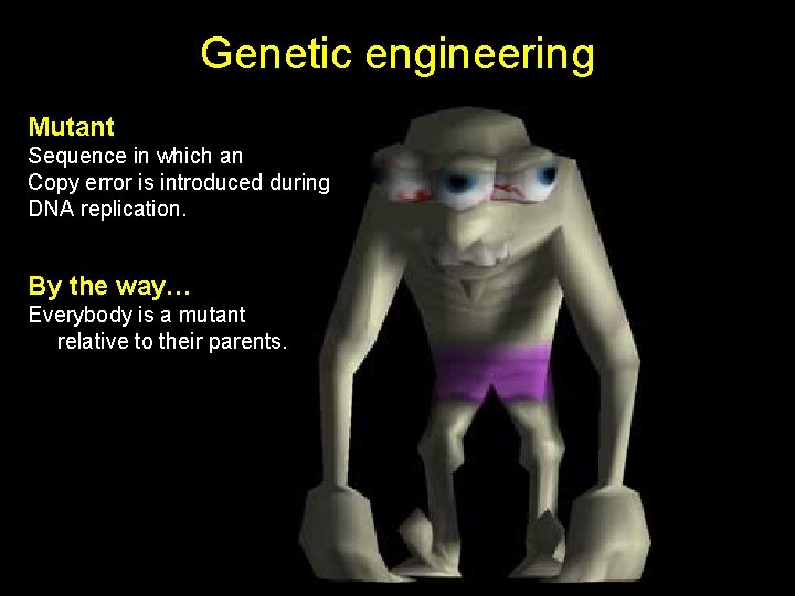 Genetic engineering Mutant Sequence in which an Copy error is introduced during DNA replication.